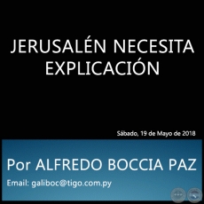 JERUSALN NECESITA EXPLICACIN - Por ALFREDO BOCCIA PAZ - Sbado, 19 de Mayo de 2018